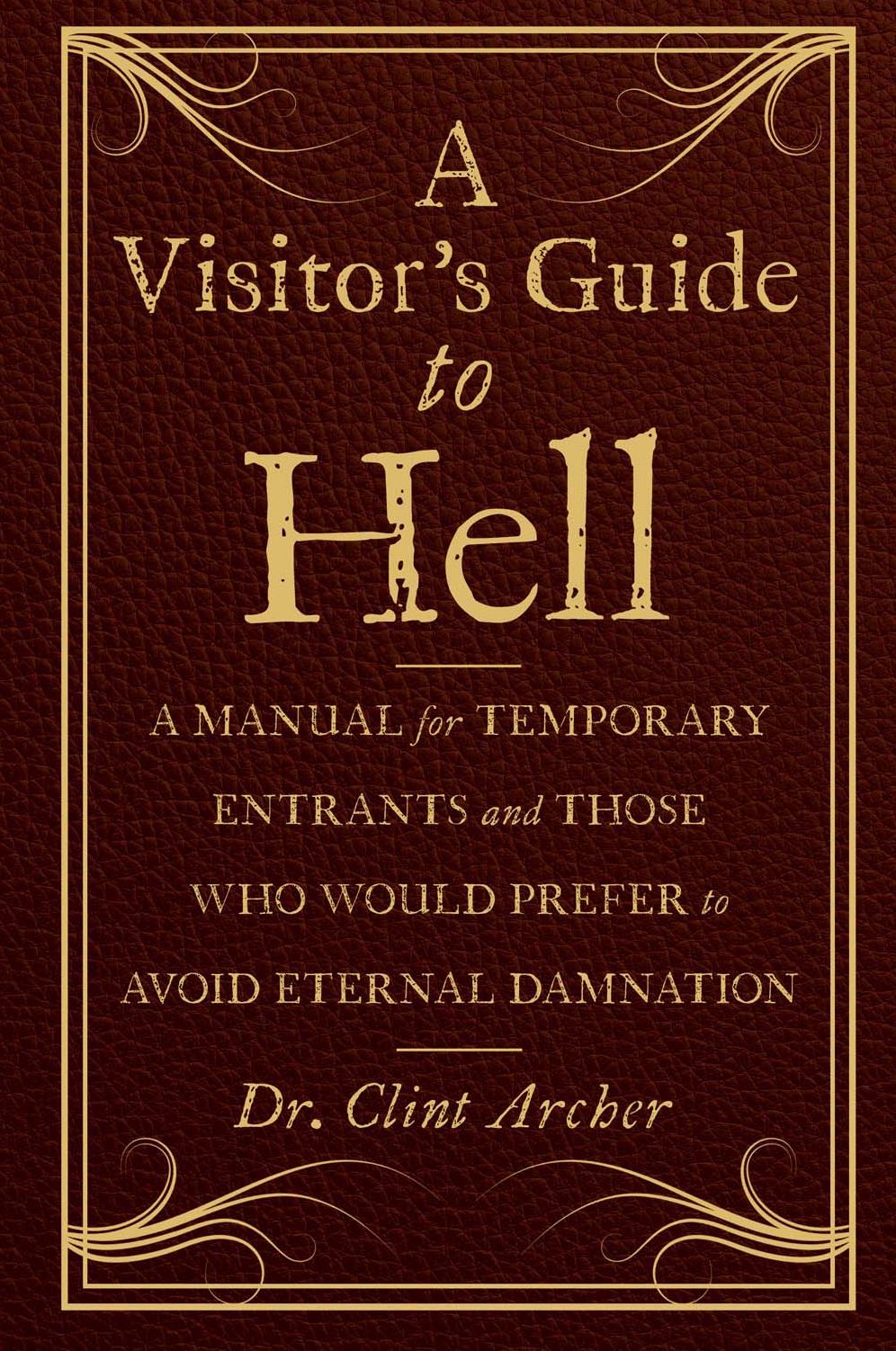 A Visitor's Guide to Hell: A Manual for Temporary Entrants and Those Who Would Prefer to Avoid Eternal Damnation