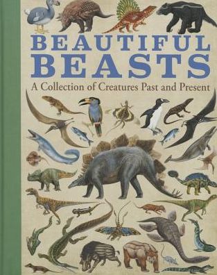 Beautiful Beasts: A Collection of Creatures Past and Present