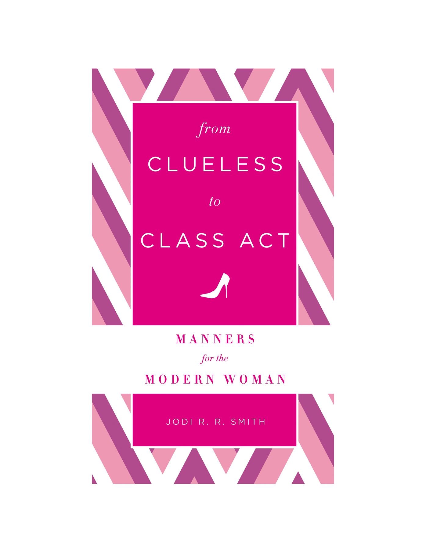 From Clueless to Class Act: Manners for the Modern Woman