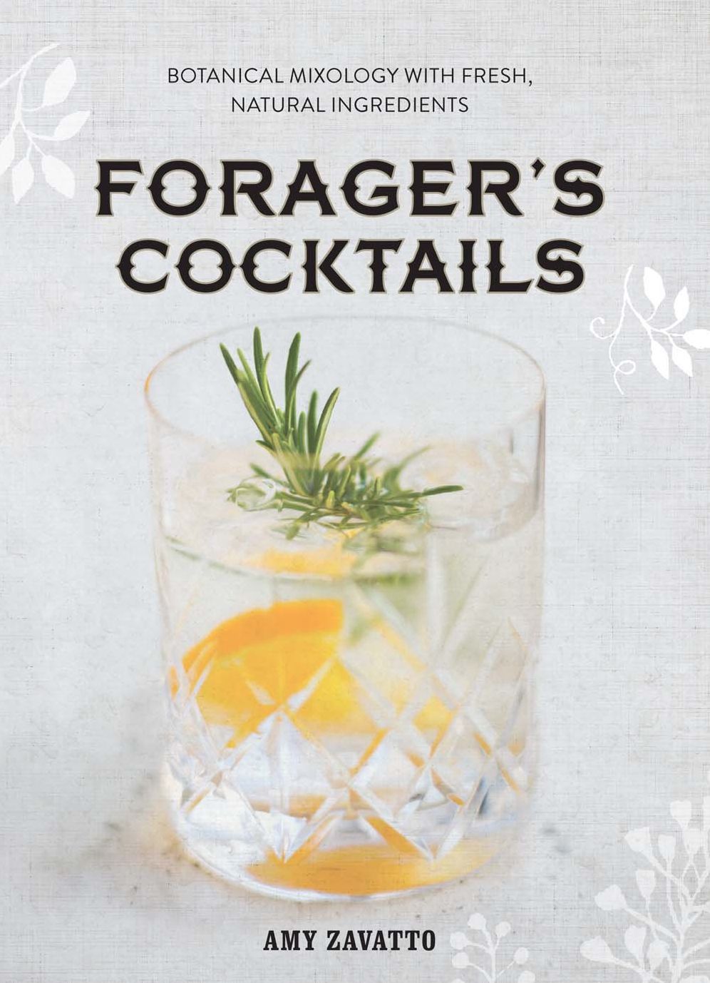 Forager's Cocktails: Botanical Mixology with Fresh, Natural Ingredients