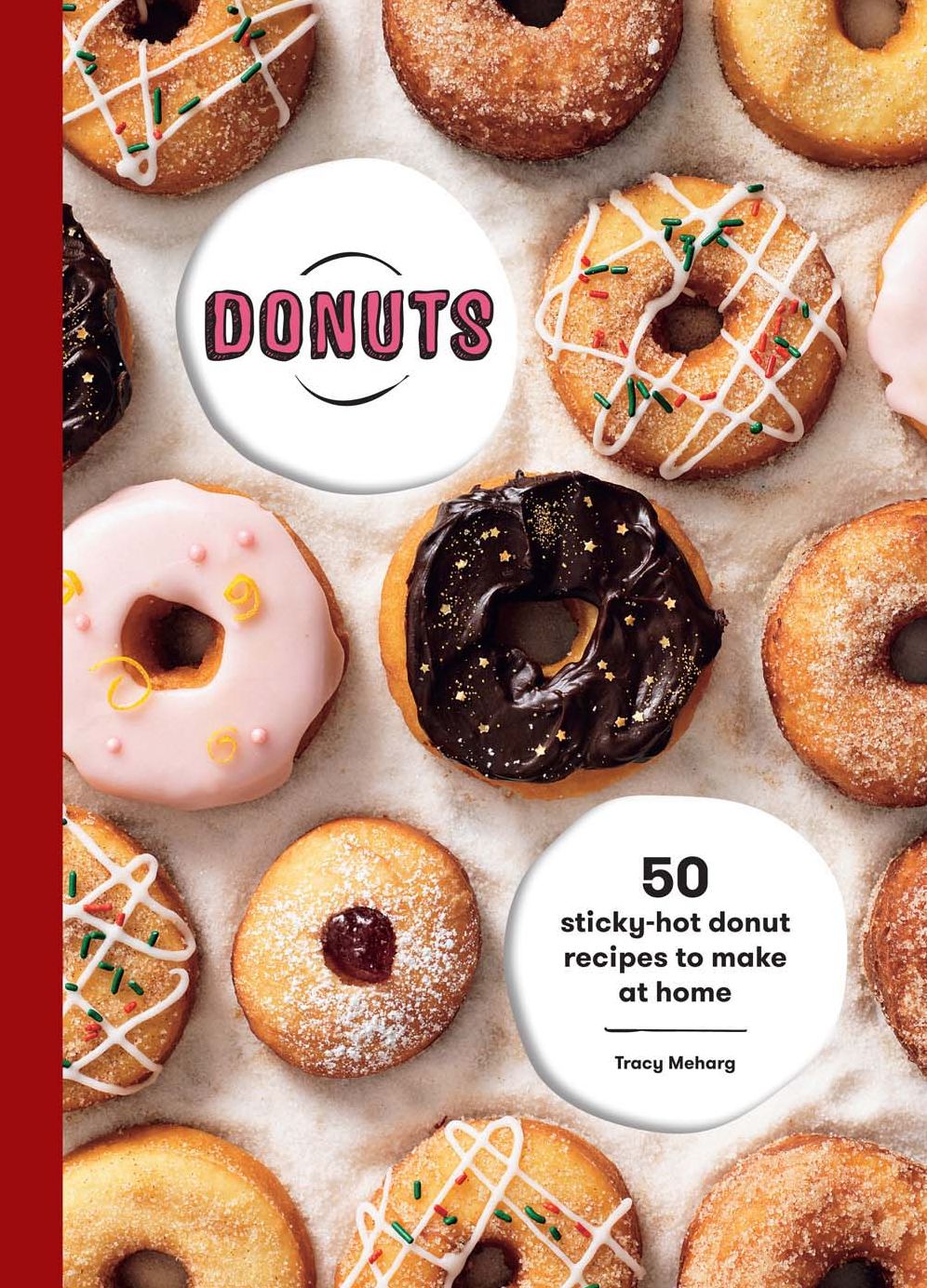 Donuts: 50 Sticky-Hot Donut Recipes to Make at Home