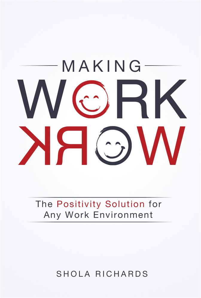Making Work Work: The Positivity Solution for Any Work Environment