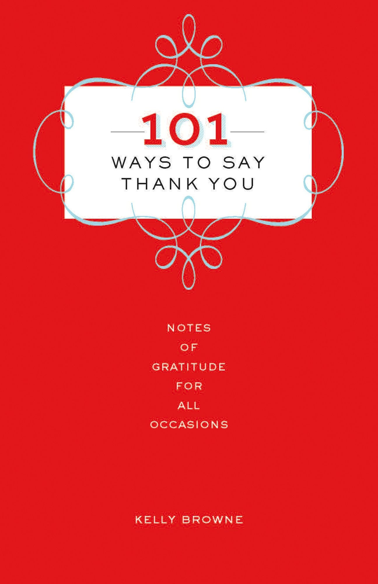 101 Ways to Say Thank You: Notes of Gratitude for All Occasions
