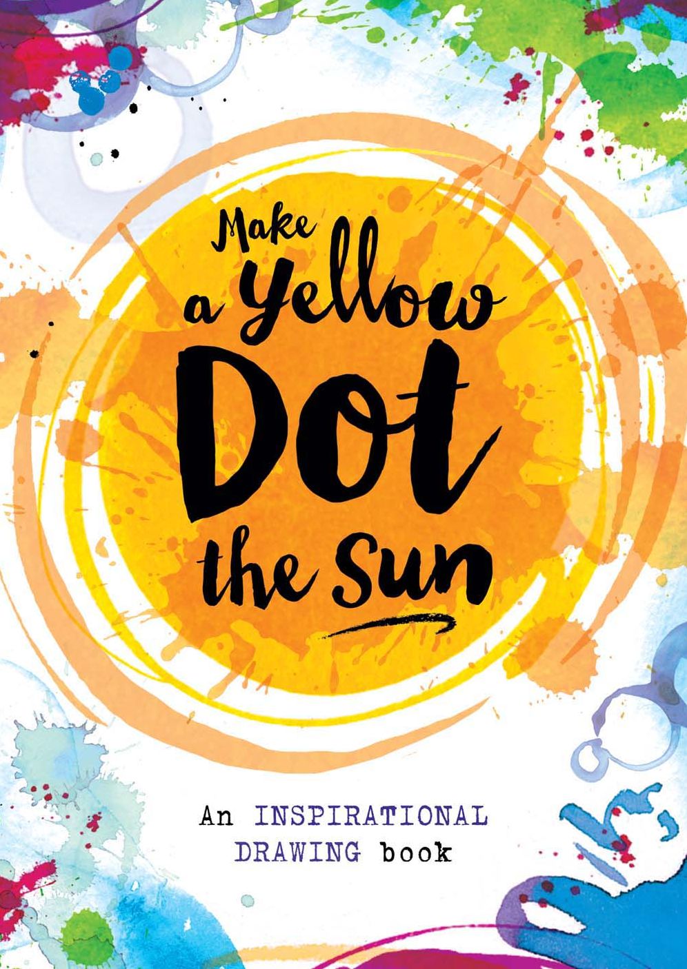Make a Yellow Dot the Sun: An Inspirational Drawing Book