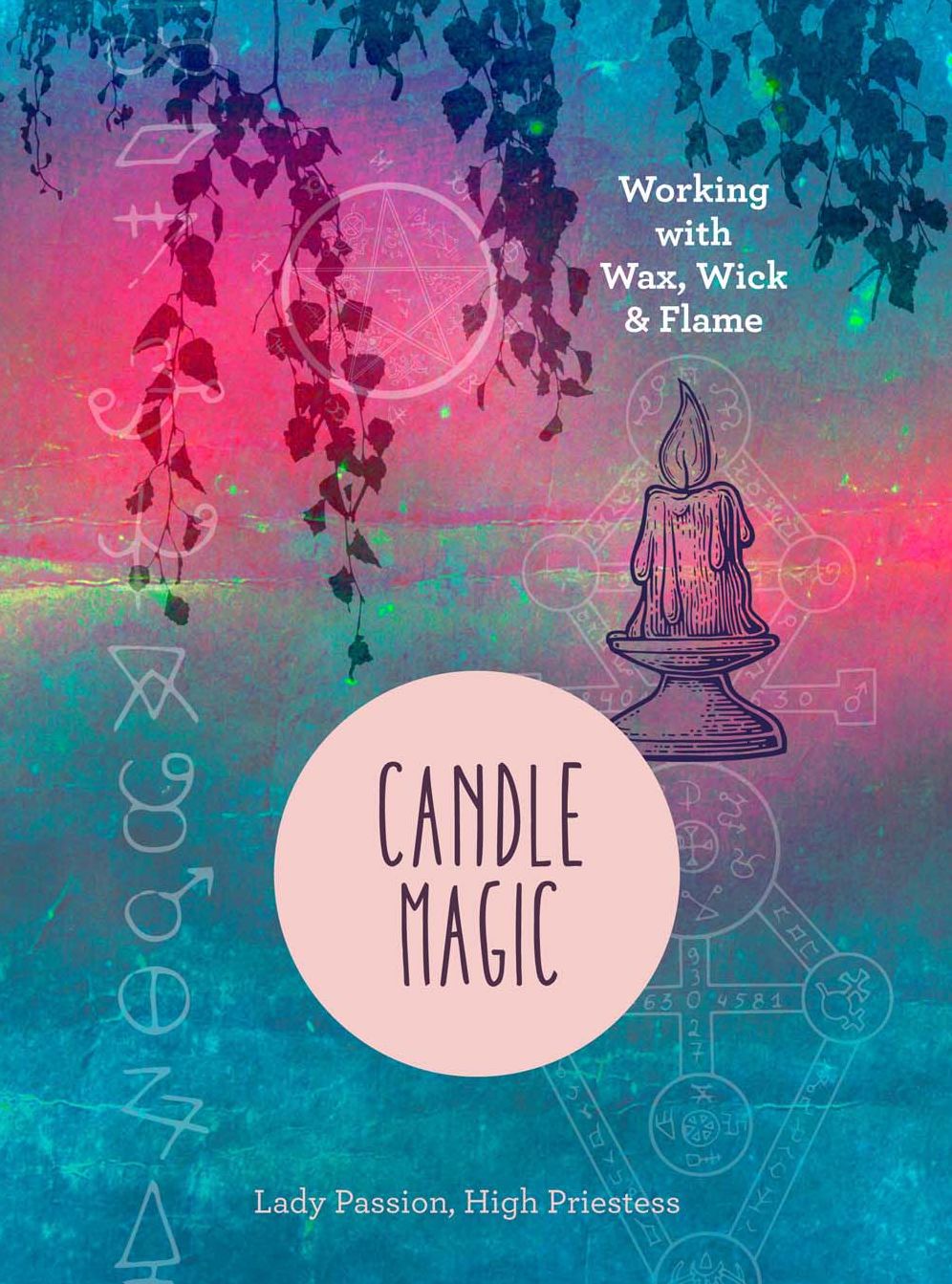 Candle Magic: Working with Wax, Wick, and Flame!