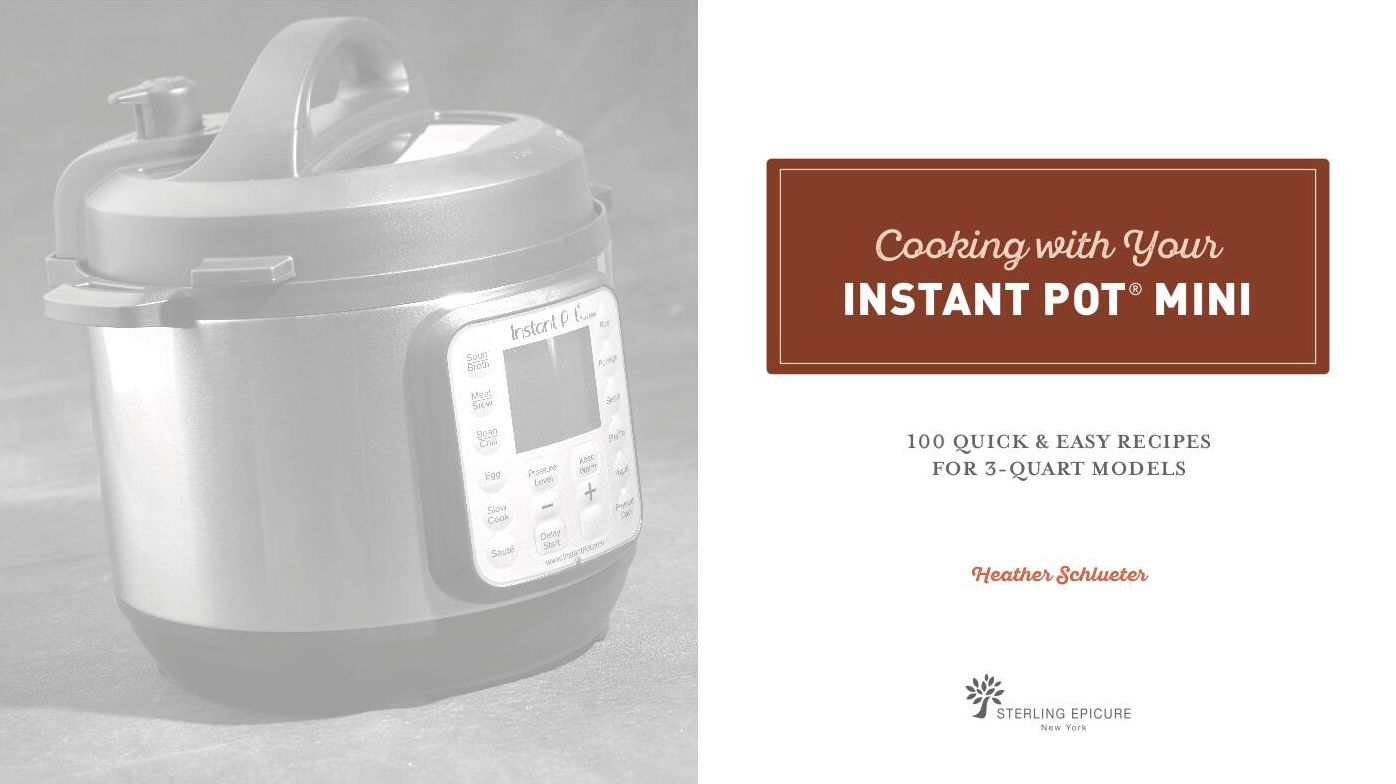 Cooking with your Instant Pot® Mini: 100 Quick & Easy Recipes for all 3-Quart Multicookers