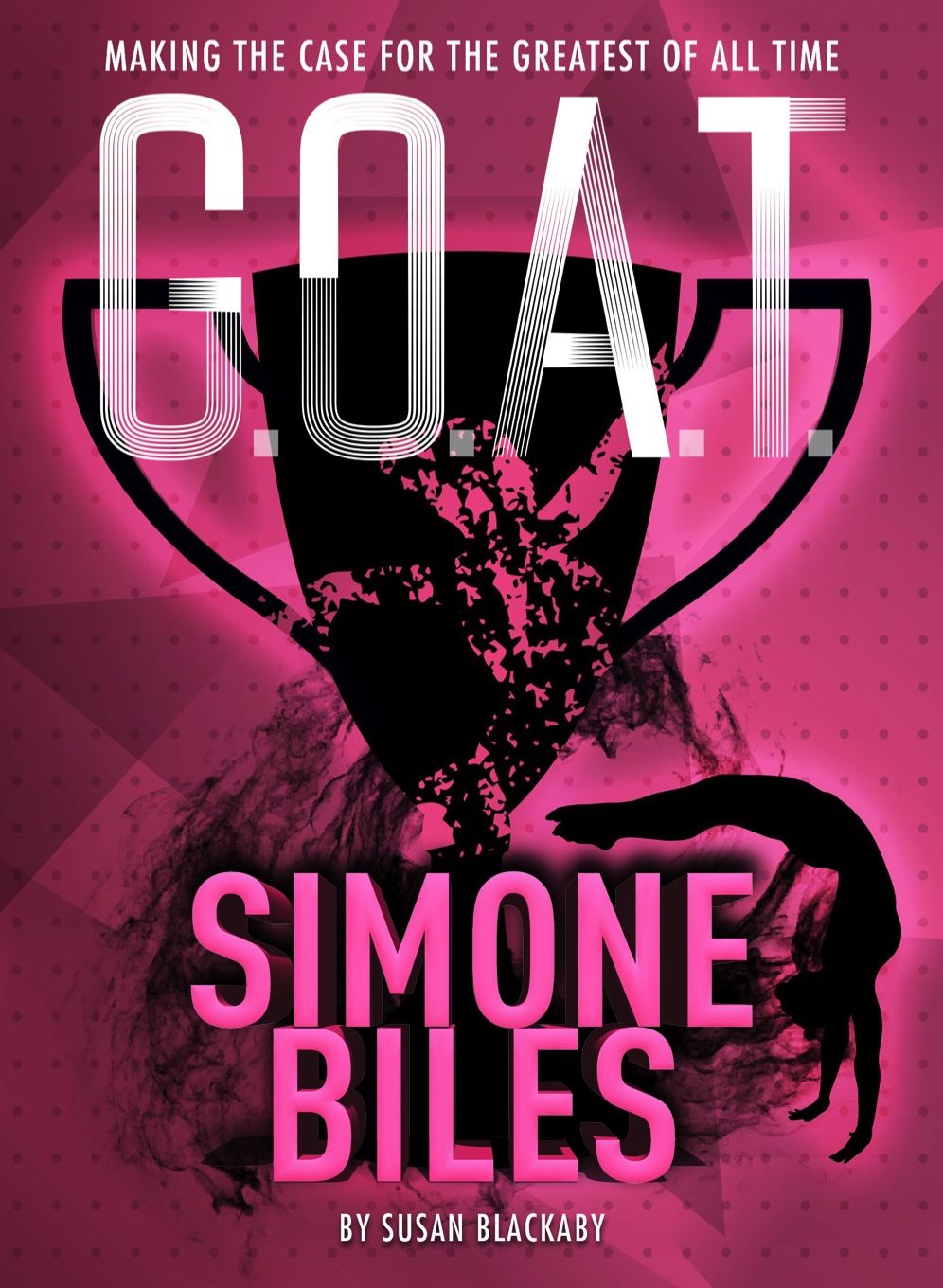 G.O.A.T. - Simone Biles: Making the Case for the Greatest of All Time