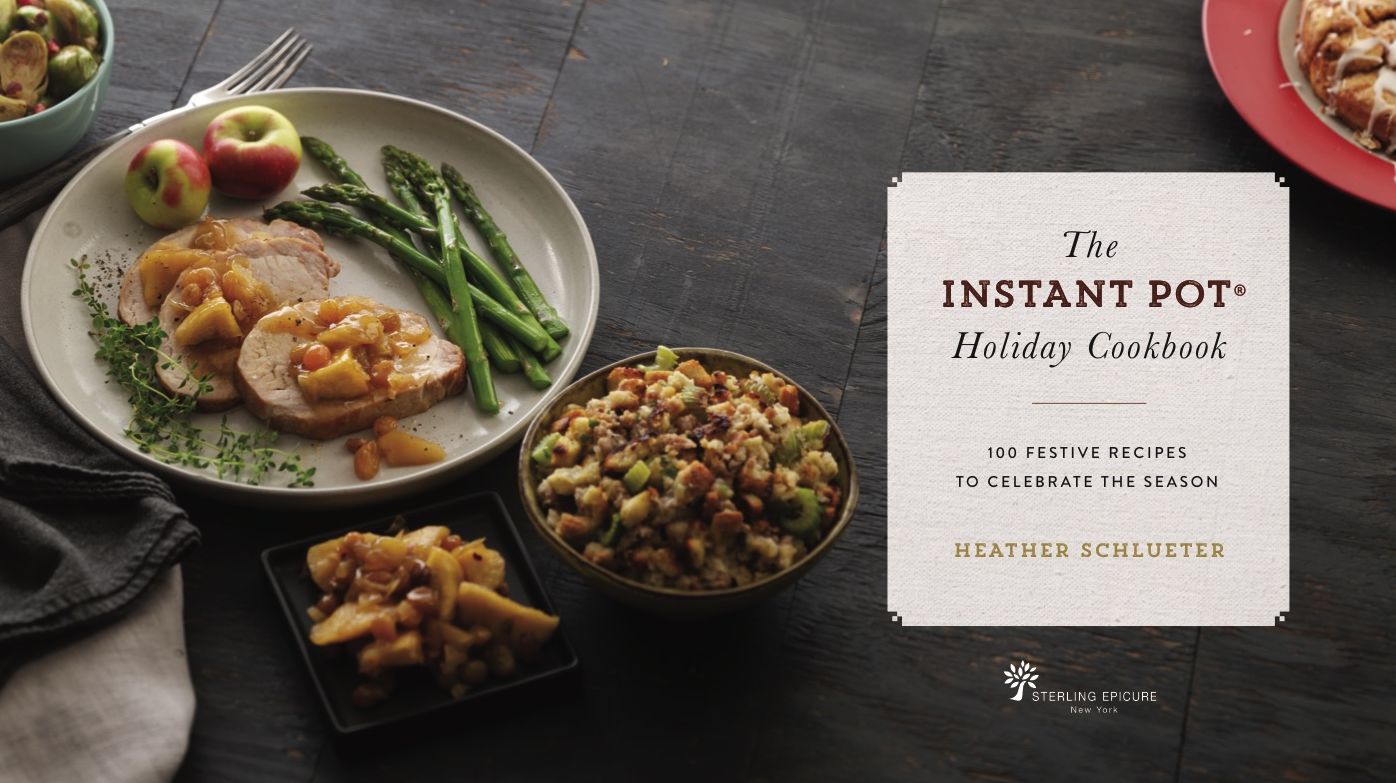 The Instant Pot Holiday Cookbook: 100 Festive, Foolproof Recipes to Celebrate the Season