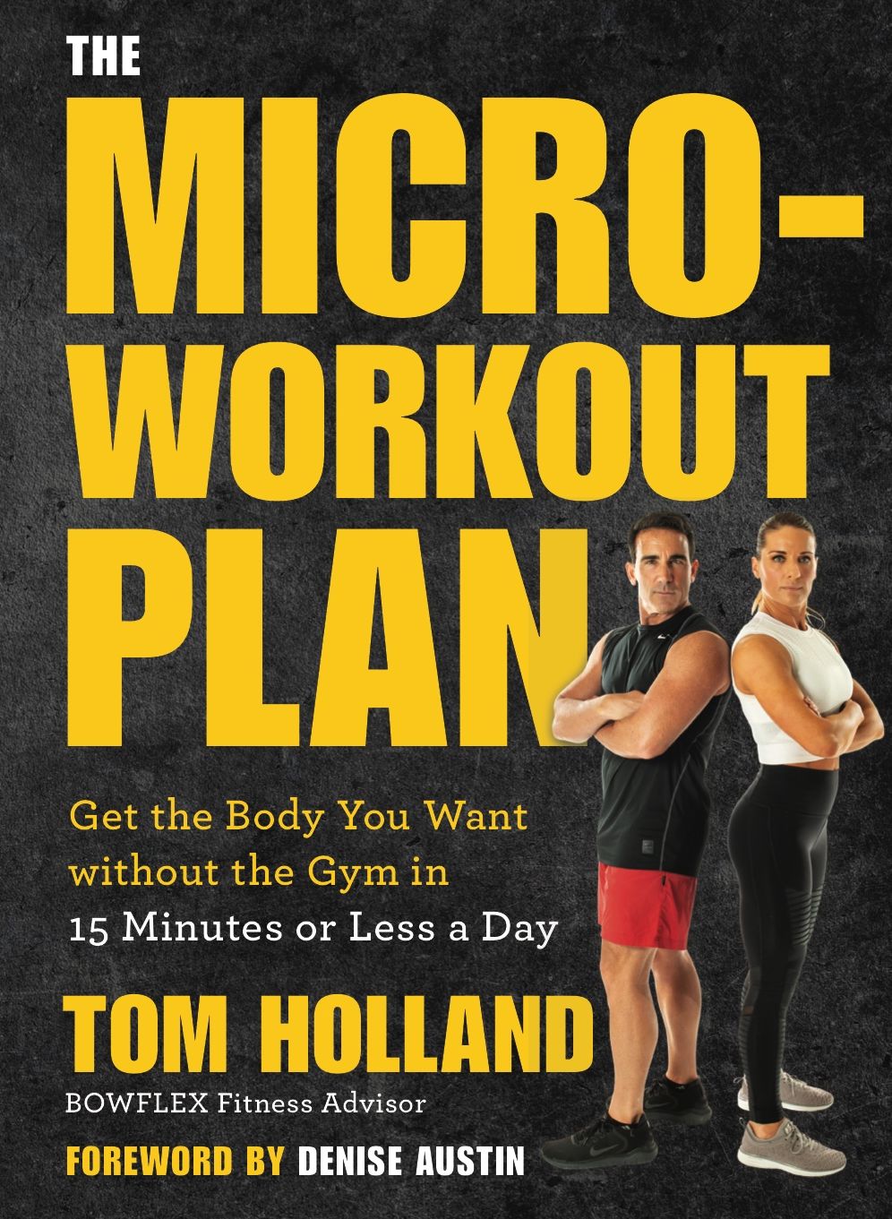 The Micro-Workout Plan: Get the Body You Want without the Gym . . . in 15 Minutes or Less a Day