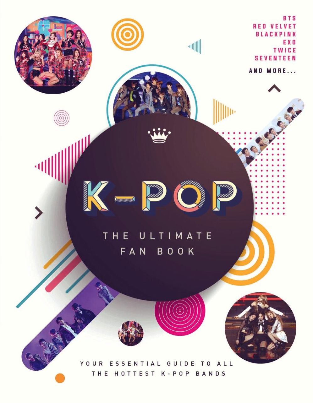 K-pop - the Ultimate Fan Book : Your Essential Guide to All the Hottest K-pop Bands