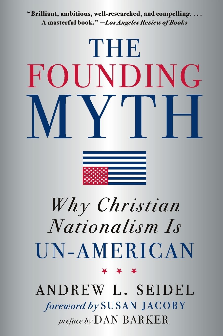 The Founding Myth: Why Christian Nationalism is Un-American
