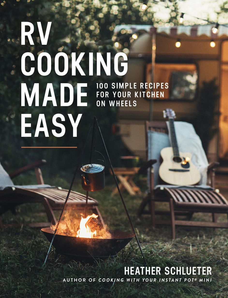 RV Cooking Made Easy: 100 Simply Delicious Recipes for Your Kitchen on Wheels