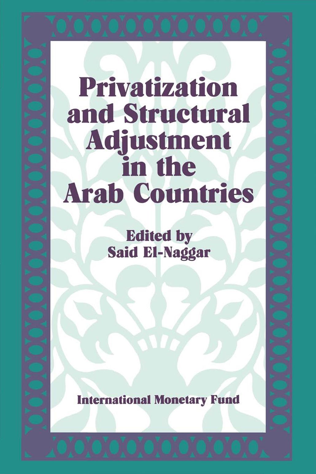 Privatization and Structural Adjustment in the Arab Countries: Papers Presented at a Seminar held in Abu Dhabi, United Arab Emirates, December 5-7, 1988