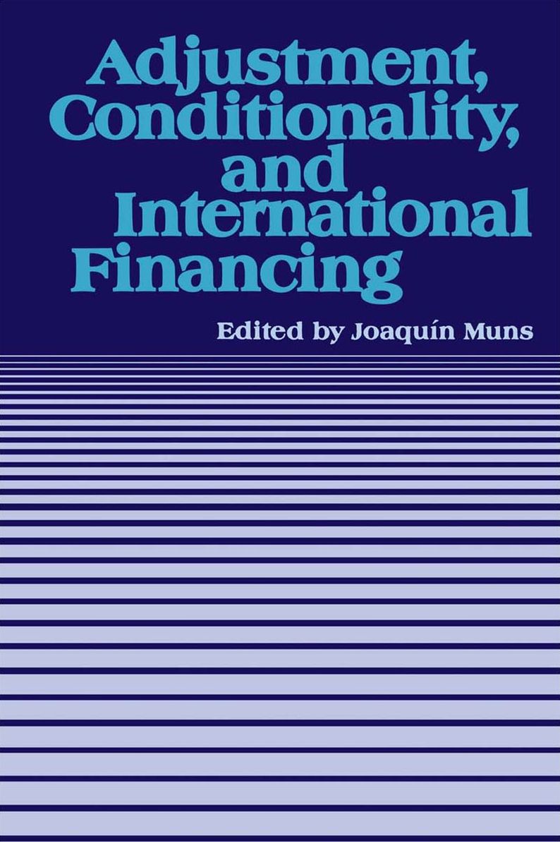 Adjustment, Conditionality, and International Financing: Papers Presented at the Seminar on ''The Role of the International Monetary Fund in the Adjustment Process'' held in Vina del Mar, Chile, April 5-8, 1983