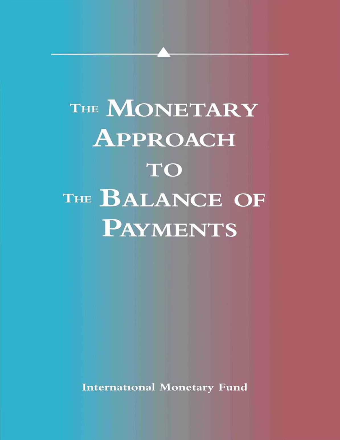 The Monetary Approach to the Balance of Payments: A Collection of Research Papers by Members of the Staff of the International Monetary Fund