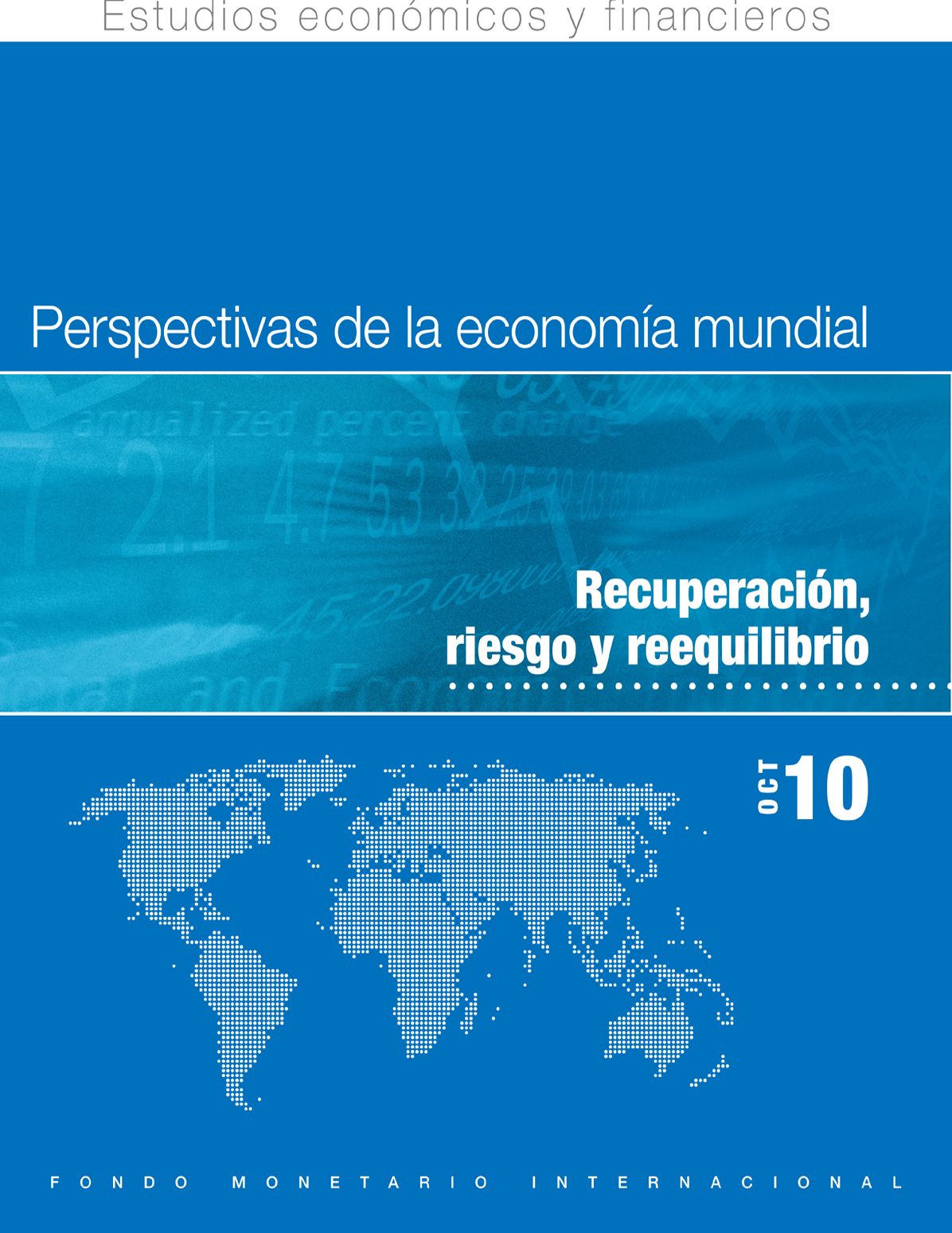 World Economic Outlook, October 2010: Recovery, Risk, and Rebalancing
