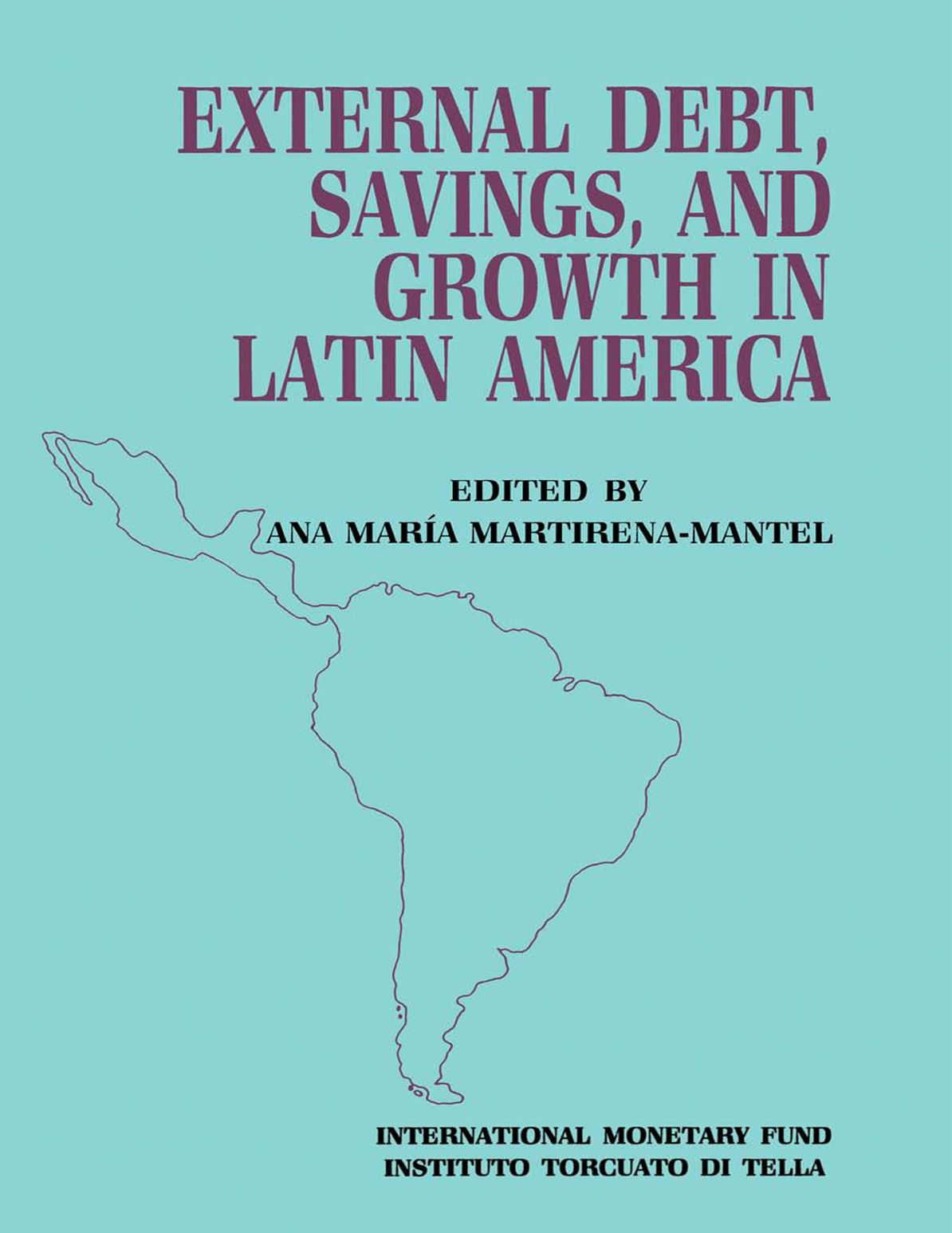 External Debt, Savings and Growth in Latin America: Papers Presented at a Seminar Sponsored by the International Monetary Fund and the Instituto Torcuato di Tella, held in Buenos Aires on October 13-16, 1986