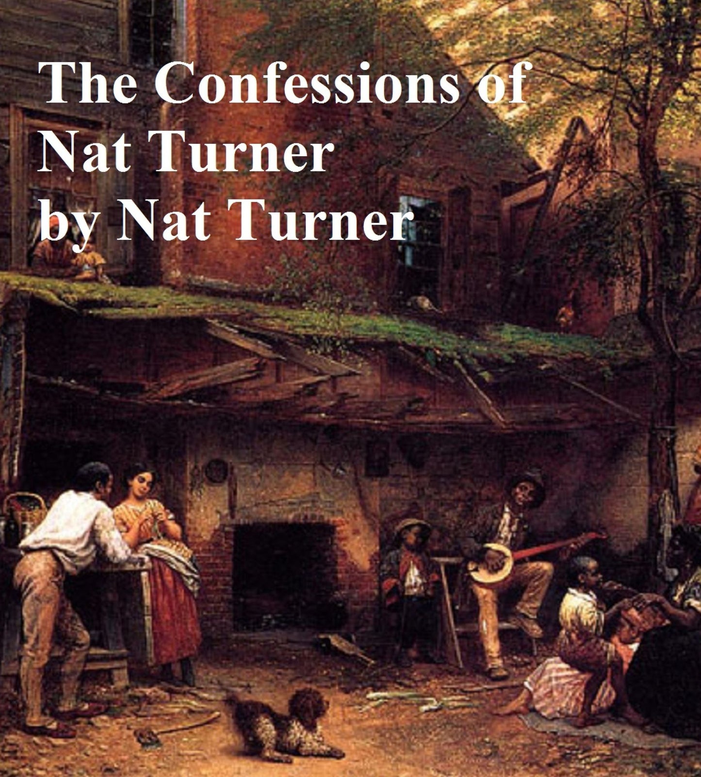 The Confessions of Nat Turner: The Leader of the Late Insurrections in Southhampton, Virginia