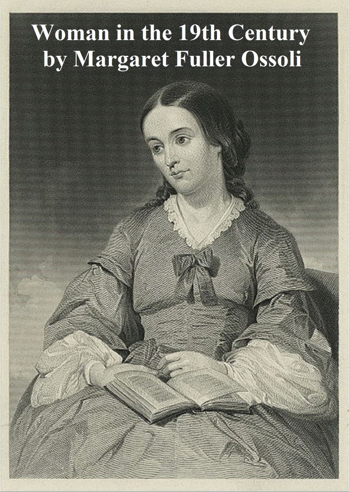 Woman in the Nineteenth Century and Kindred Papers Relating to the Sphere, Condition and Duties of Woman