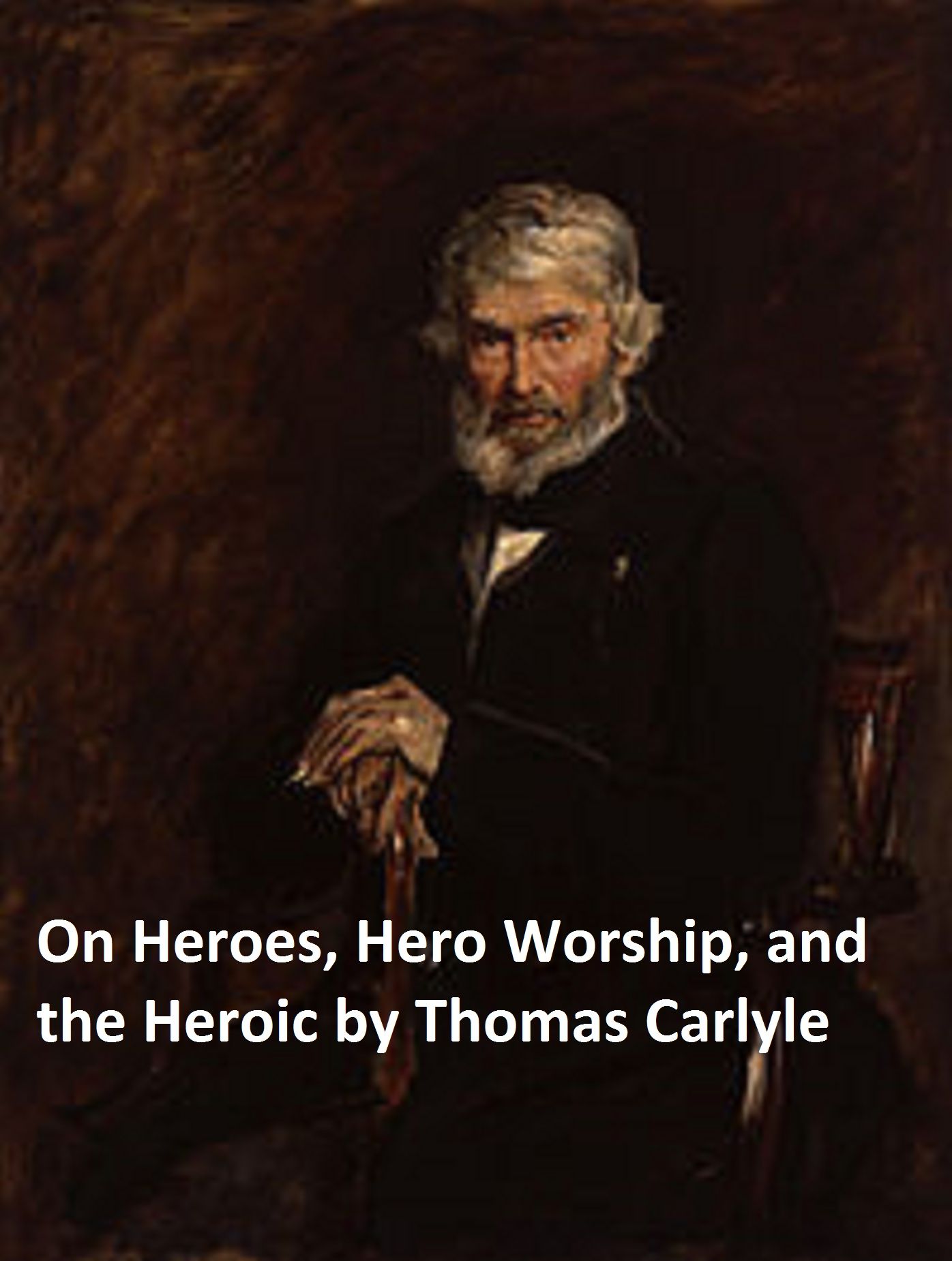 On Heroes, Hero-Worship, and the Heroic in History (Illustrated)