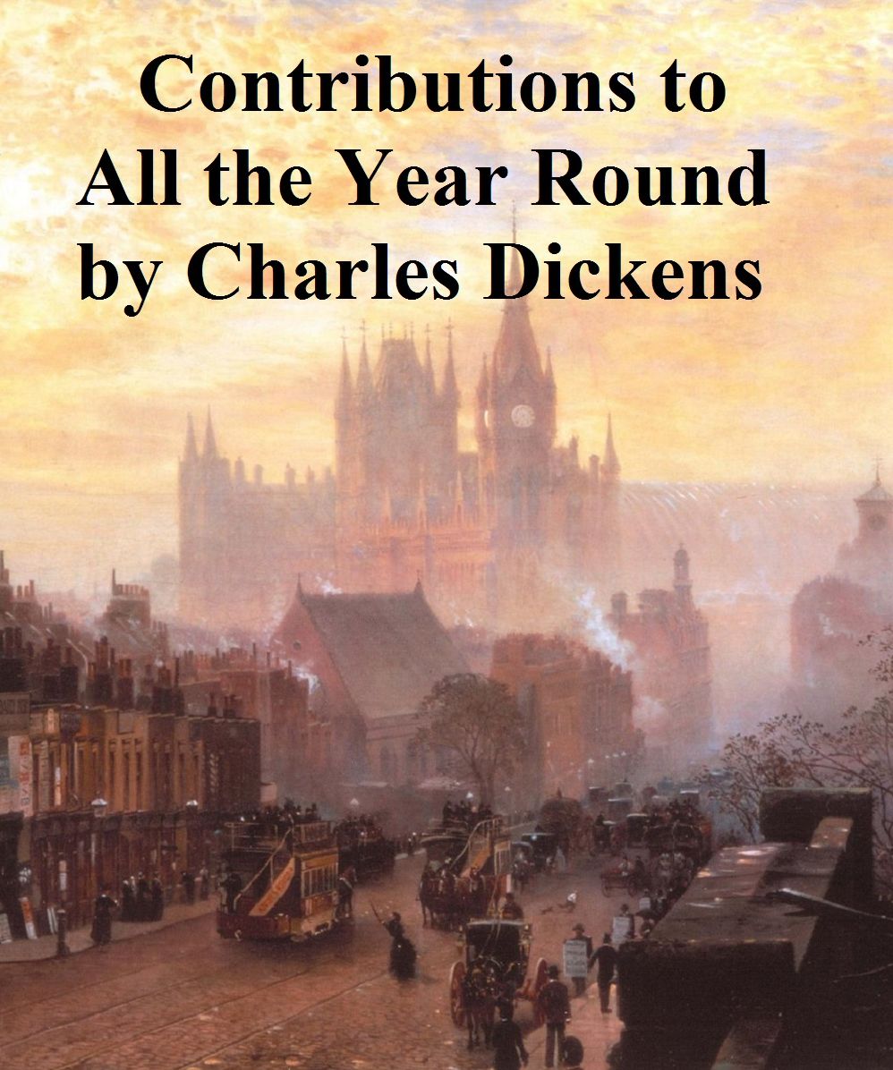 Contributions to All the Year Round by Dickens