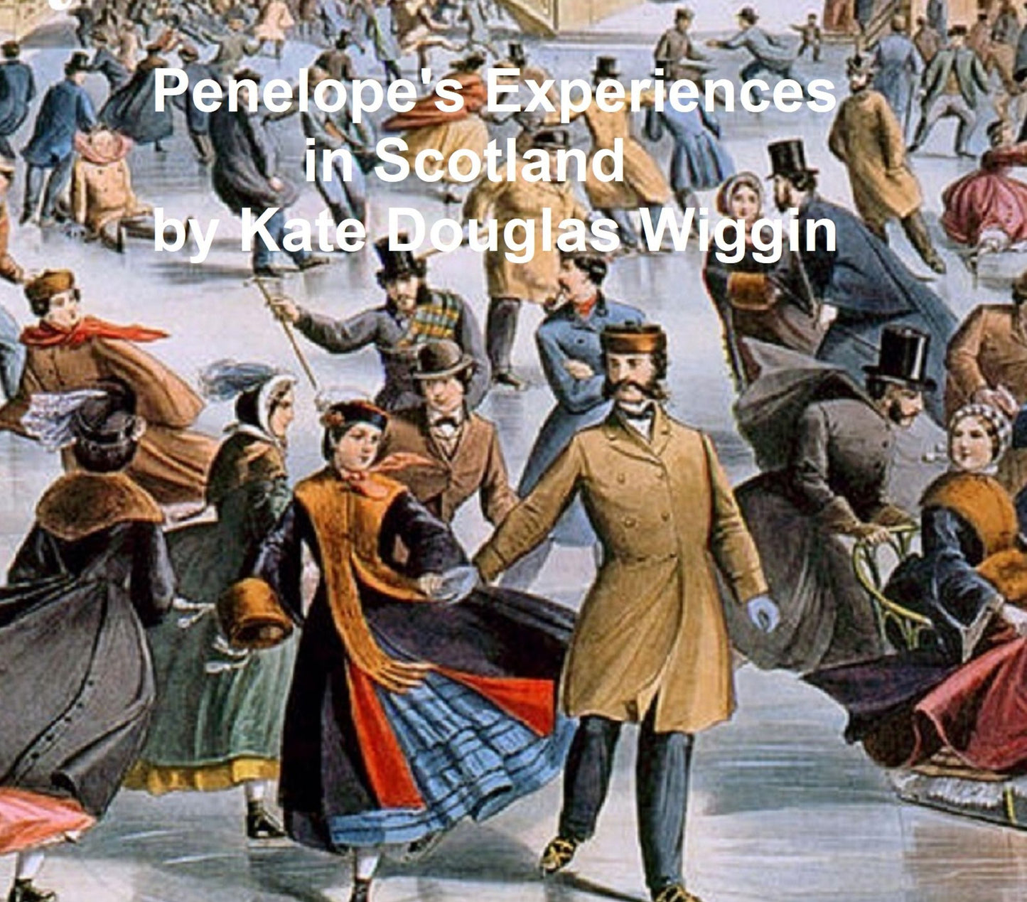 Penelope's Experiences in Scotland, being extracts from the commonplace book of Penelope Hamilton