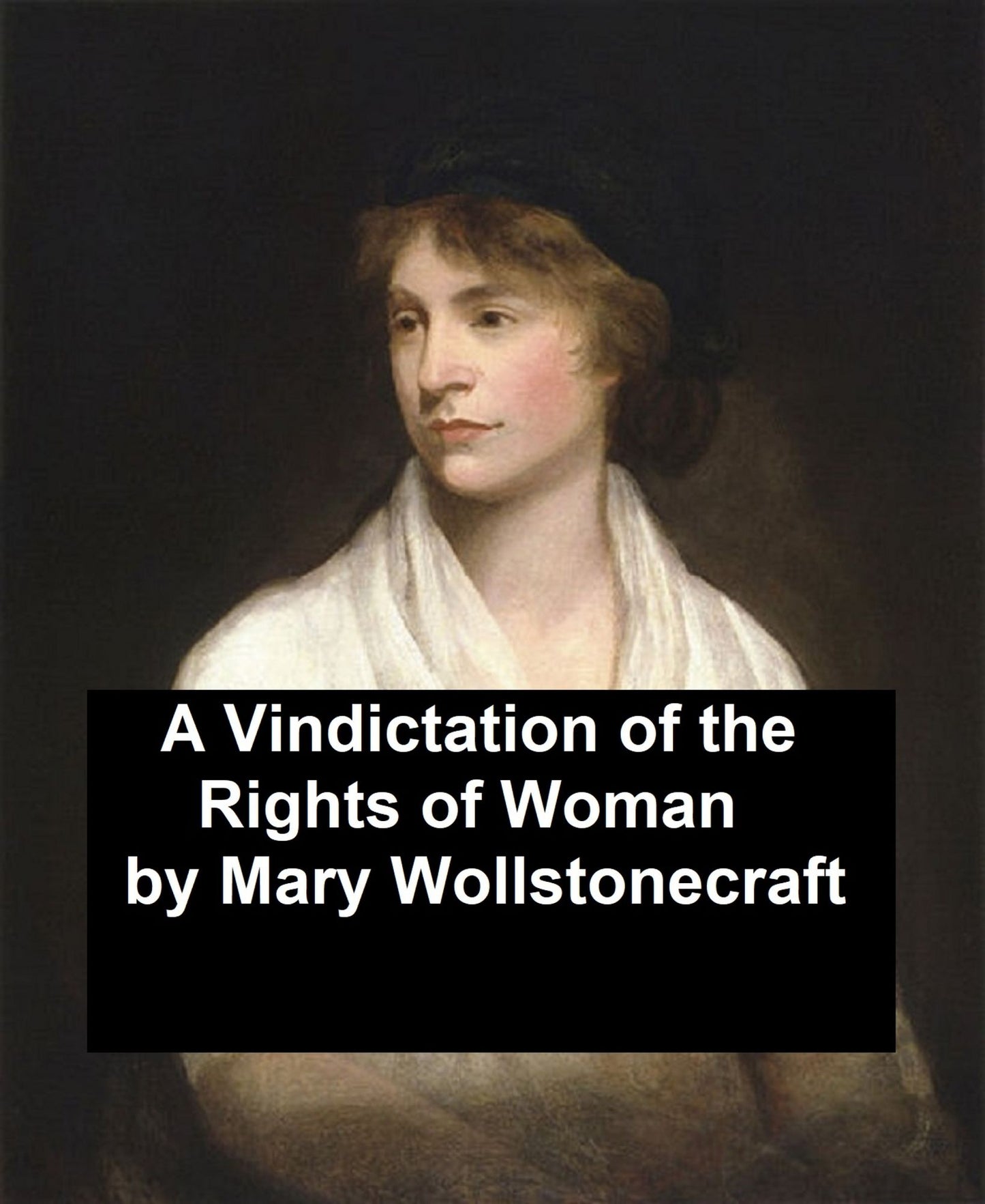 A Vindication of the Rights of Woman, With Strictures on Political and Moral Subjects