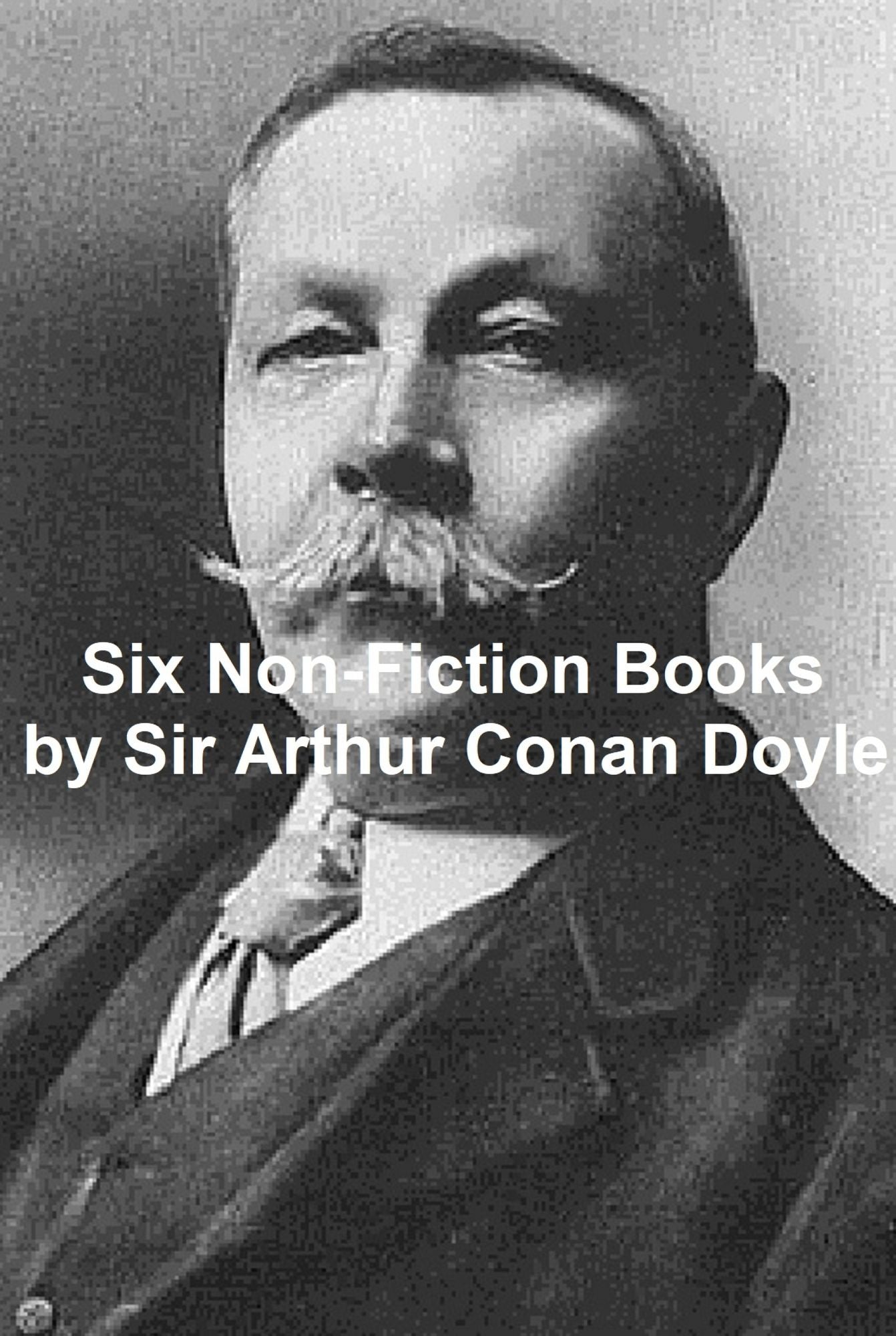 Arthur Conan Doyle: 6 Non-Fiction Books