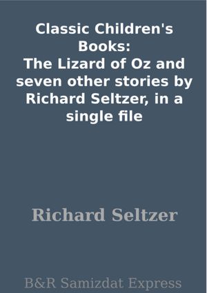 Classic Children's Books: The Lizard of Oz and seven other stories by Richard Seltzer, in a single file