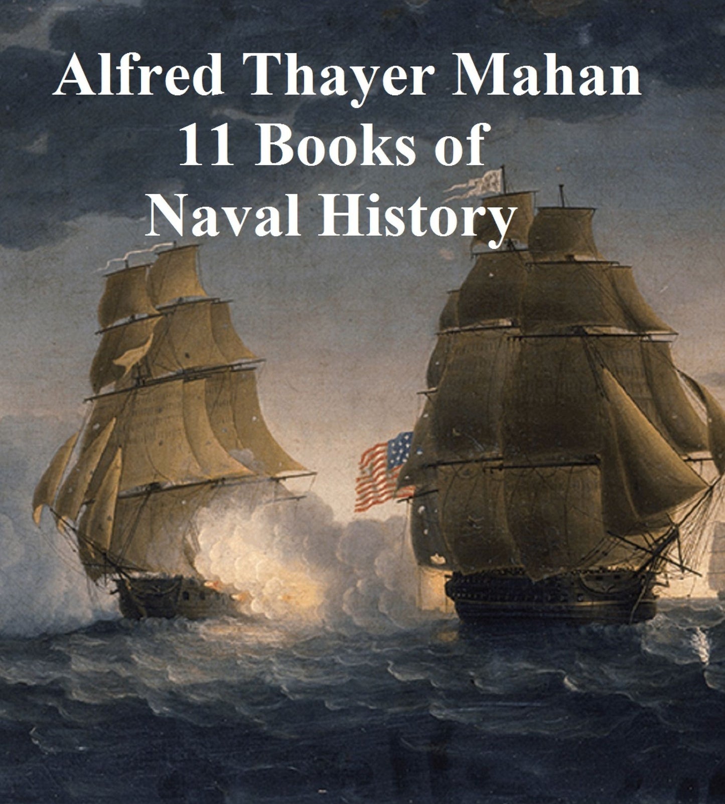 Alfred Thayer Mahan: 11 Books of Naval History