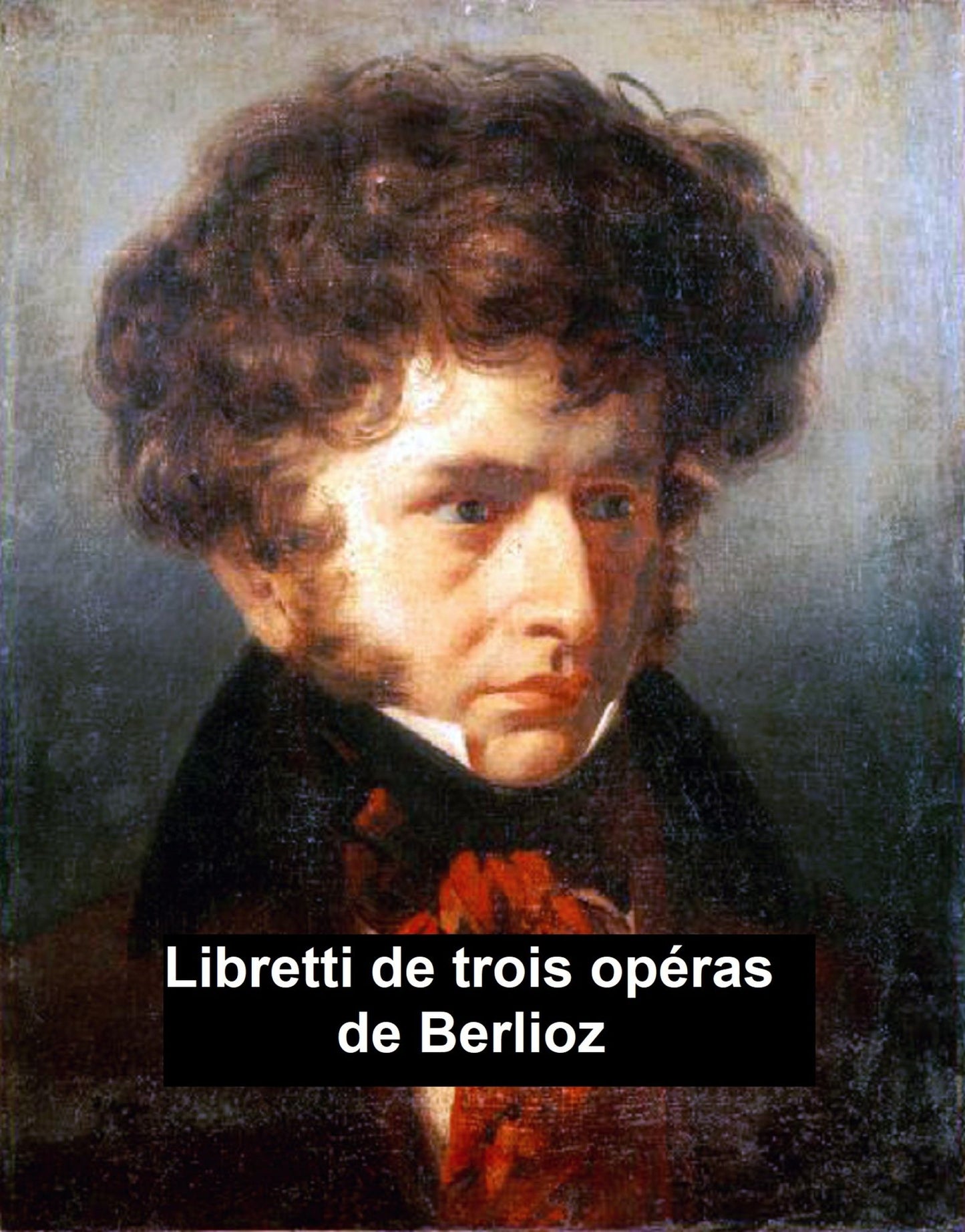 Berlioz: libretti of 3 operas