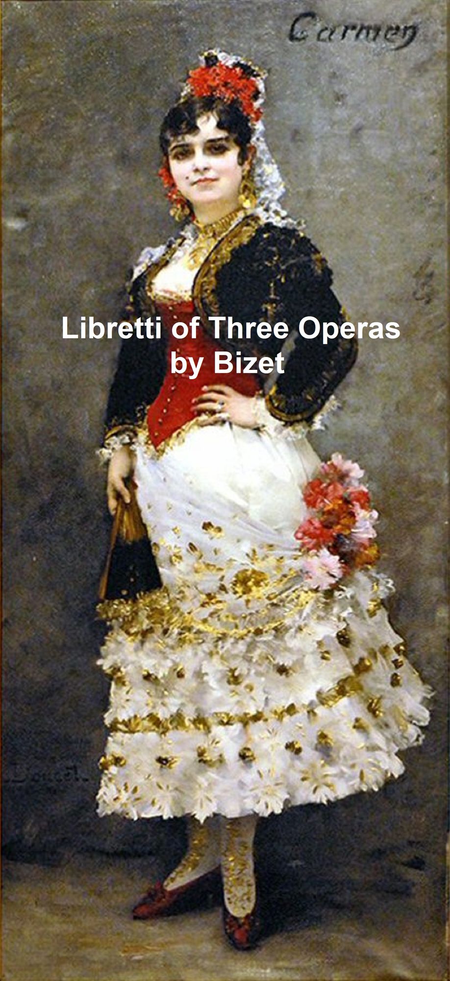 Libretti of Classic Operas, three operas by Bizet in the original French