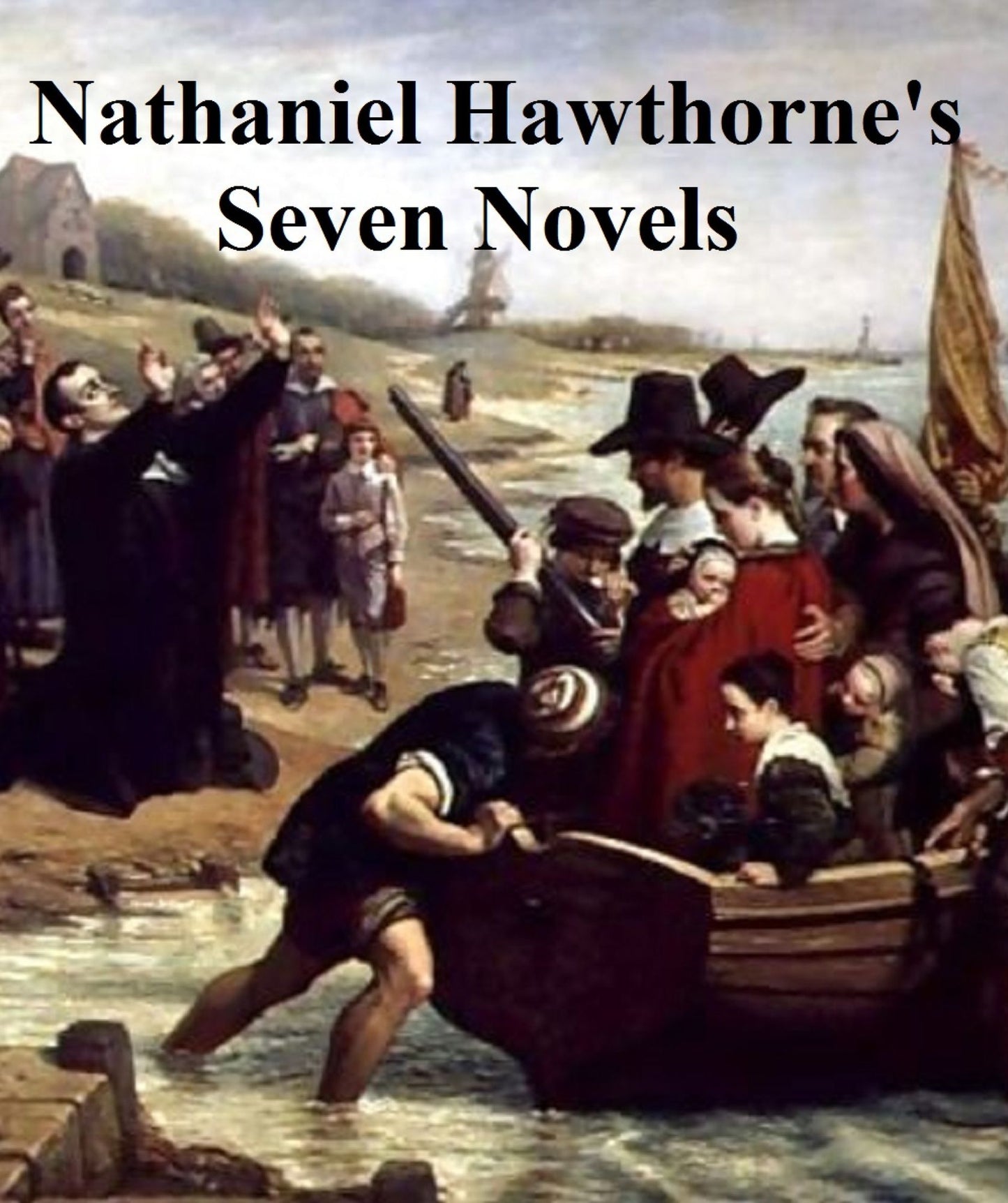 Nathaniel Hawthorne: Seven Novels