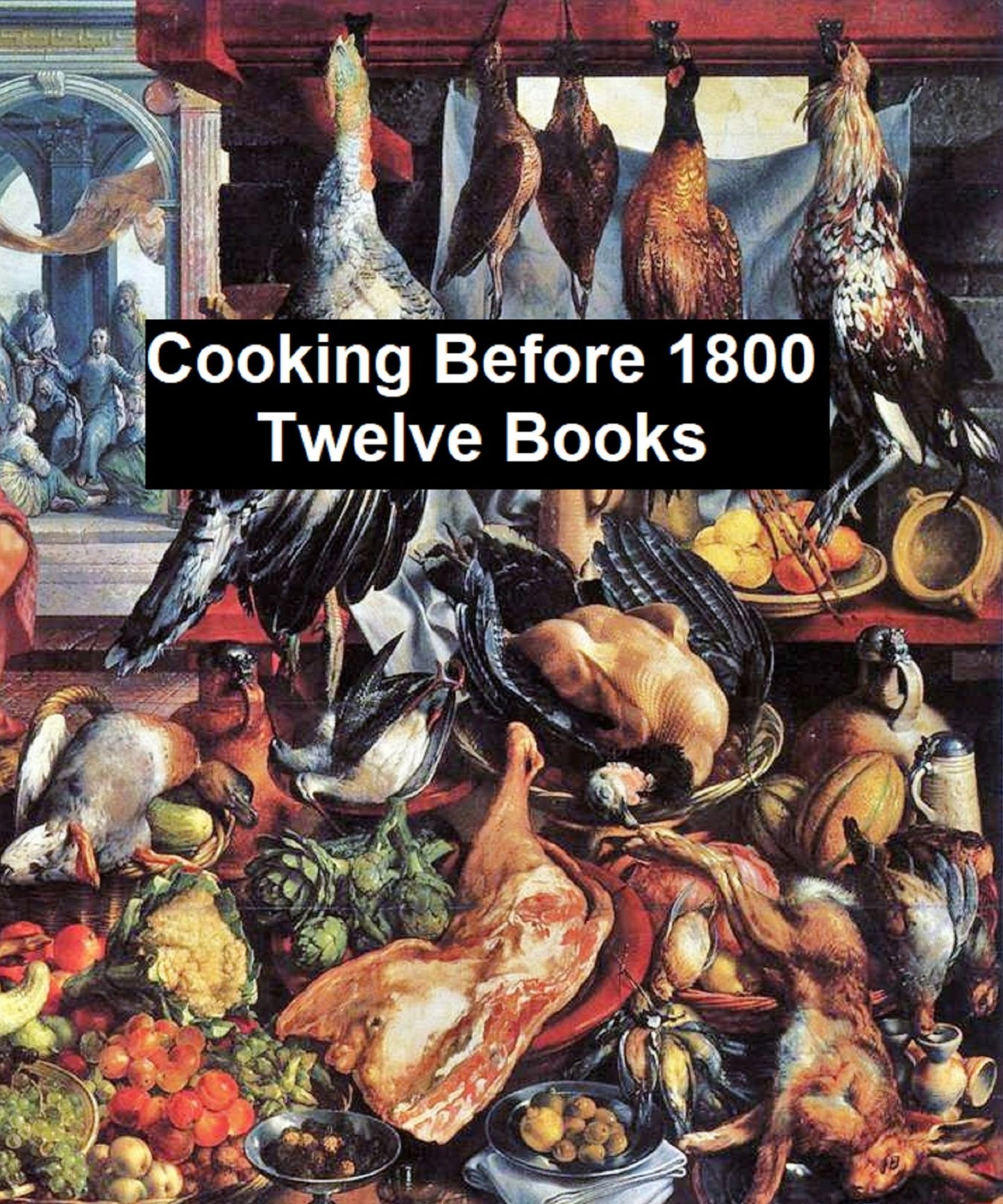 Cooking Before 1800 - 12 books