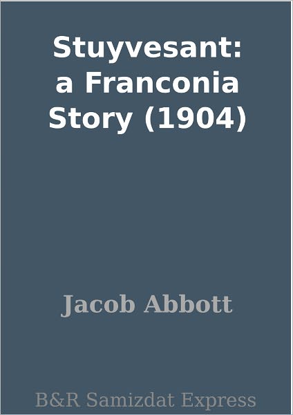 Stuyvesant: a Franconia Story (1904)