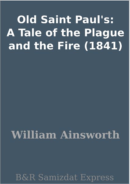 Old Saint Paul's: A Tale of the Plague and the Fire (1841)