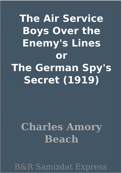 The Air Service Boys Over the Enemy's Lines or The German Spy's Secret (1919)