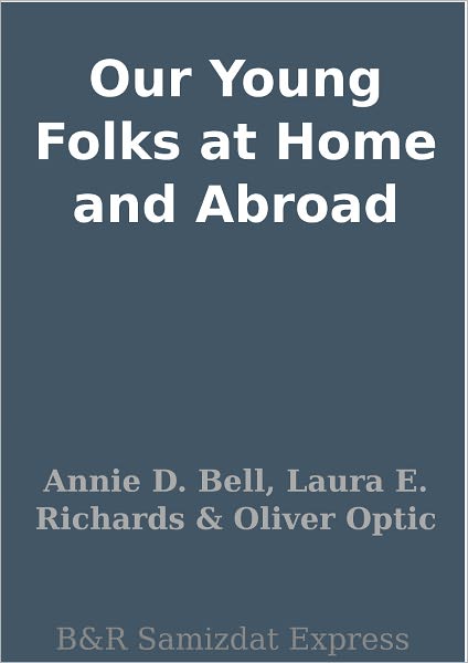 Our Young Folks at Home and Abroad