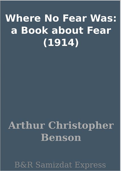 Where No Fear Was: a Book about Fear (1914)