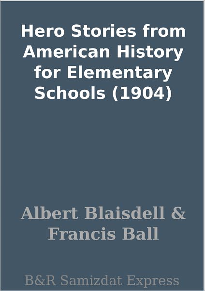 Hero Stories from American History for Elementary Schools (1904)