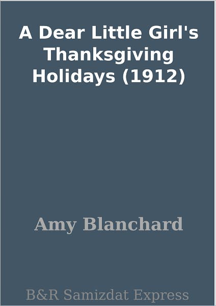 A Dear Little Girl's Thanksgiving Holidays (1912)