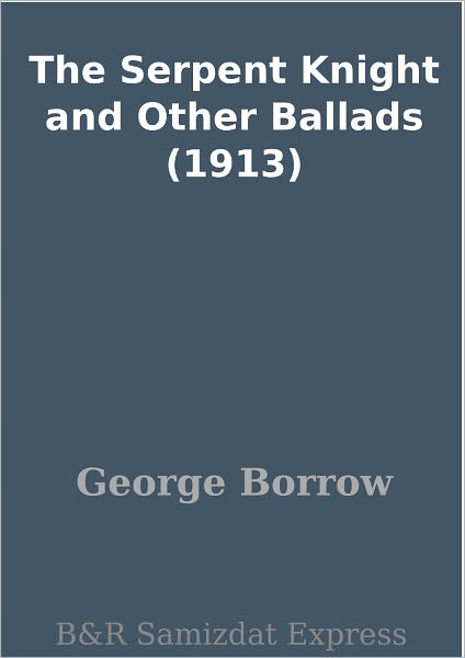 The Serpent Knight and Other Ballads (1913)