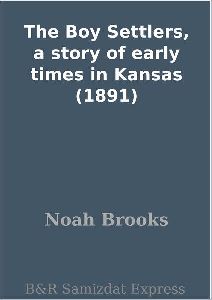 The Boy Settlers, a story of early times in Kansas (1891)