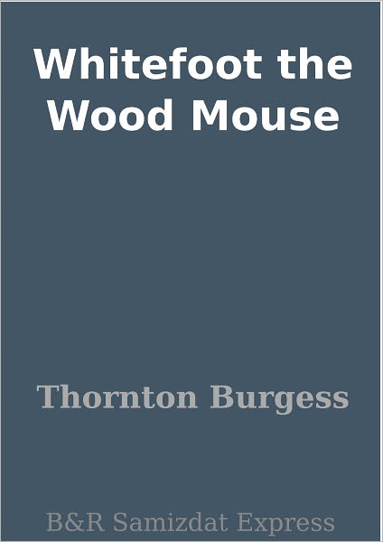 Whitefoot the Wood Mouse