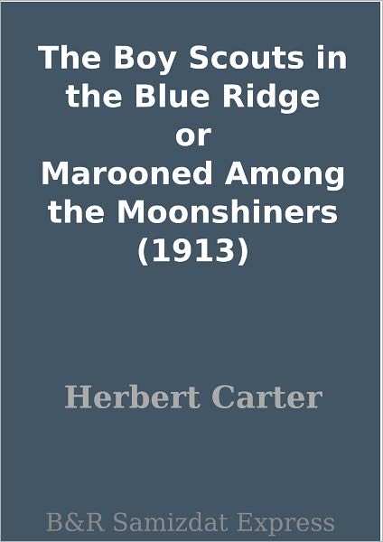 The Boy Scouts in the Blue Ridge or Marooned Among the Moonshiners (1913)