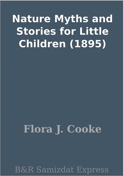 Nature Myths and Stories for Little Children (1895)