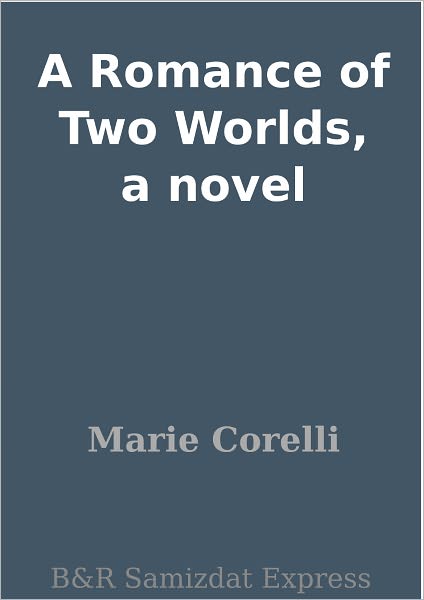 A Romance of Two Worlds, a novel