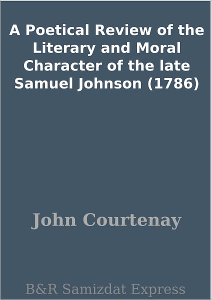 A Poetical Review of the Literary and Moral Character of the late Samuel Johnson (1786)