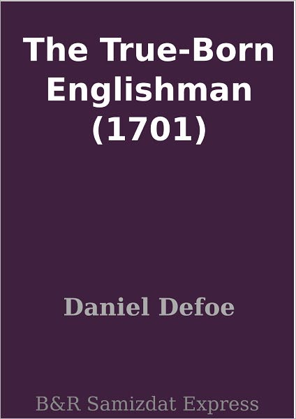 The True-Born Englishman (1701)