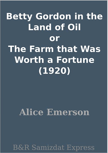 Betty Gordon in the Land of Oil or The Farm that Was Worth a Fortune (1920)